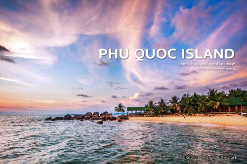 7 REASONS YOU NEED ADD PHU QUOC ISLAND IN VIET NAM TO YOUR SOUTH EAST ASIA HIT LIST